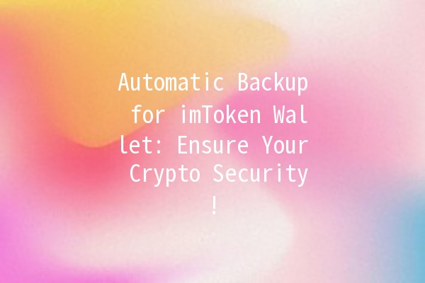 Automatic Backup for imToken Wallet: Ensure Your Crypto Security! 🔐💵