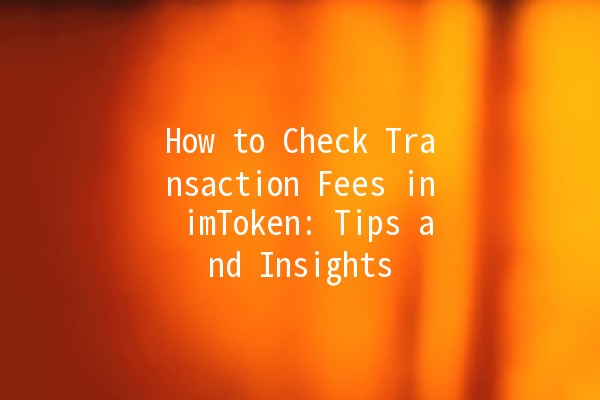 How to Check Transaction Fees in imToken: Tips and Insights 💰🔍