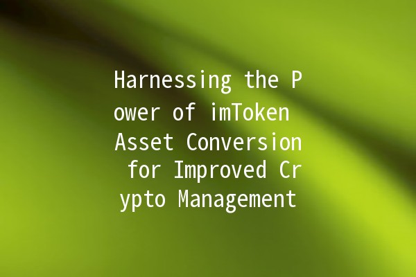 Harnessing the Power of imToken Asset Conversion for Improved Crypto Management 🚀💰