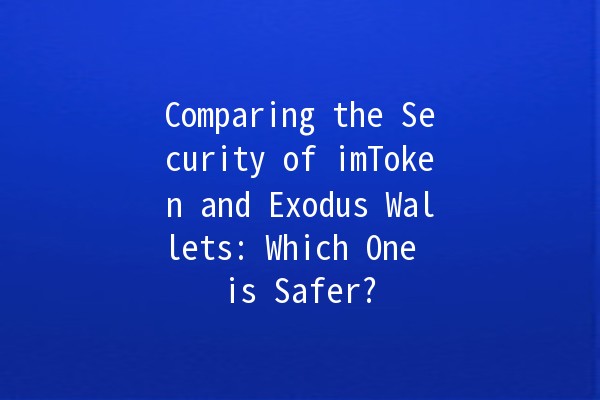 Comparing the Security of imToken and Exodus Wallets: Which One is Safer? 🔒💼