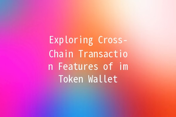 Exploring Cross-Chain Transaction Features of imToken Wallet 🌉🔗