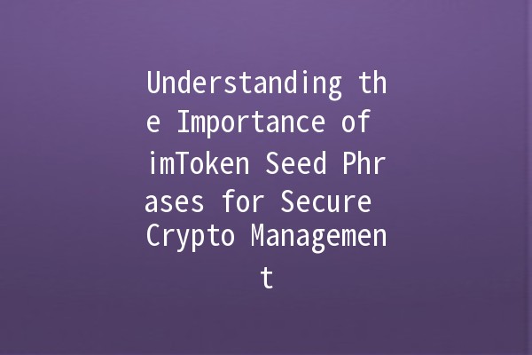 Understanding the Importance of imToken Seed Phrases for Secure Crypto Management 🔑💼