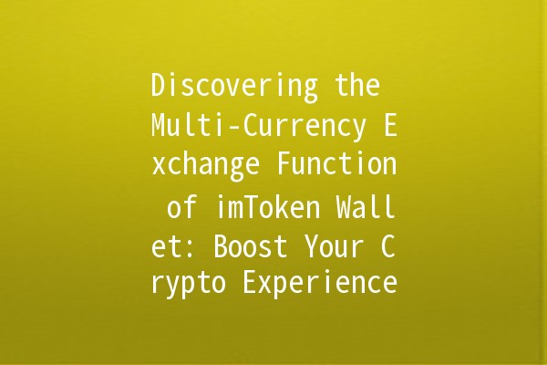 Discovering the Multi-Currency Exchange Function of imToken Wallet: Boost Your Crypto Experience! 💰🔄