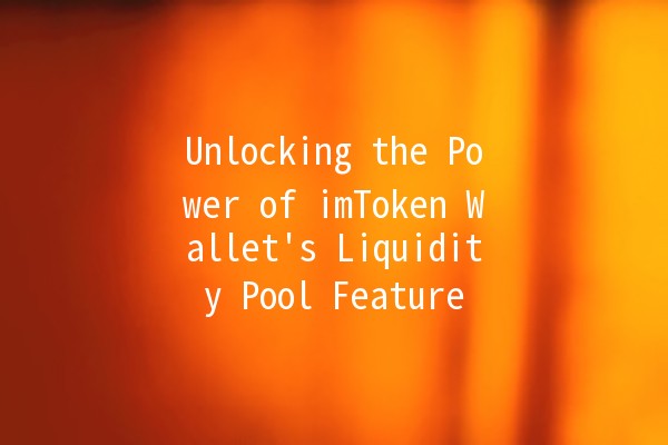 Unlocking the Power of imToken Wallet's Liquidity Pool Feature 💧💰