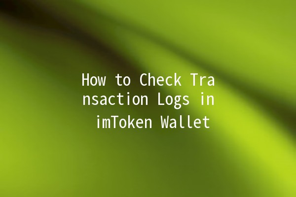 How to Check Transaction Logs in imToken Wallet 📈🪙