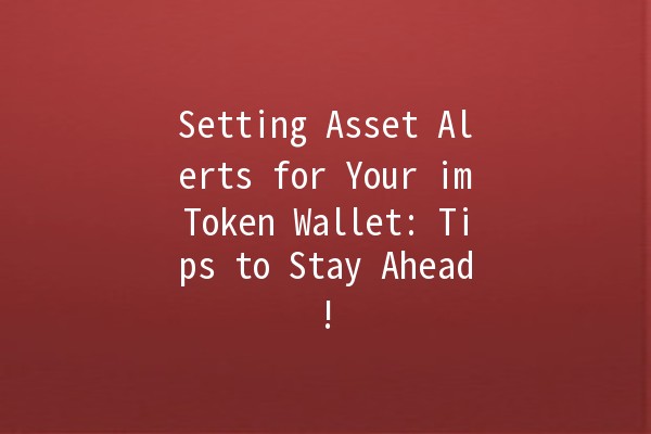 Setting Asset Alerts for Your imToken Wallet: Tips to Stay Ahead! 🔔💰