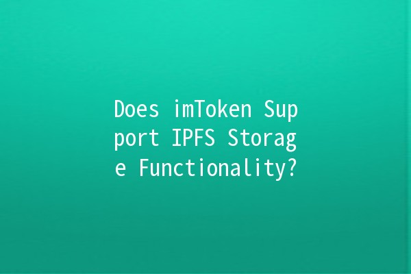 Does imToken Support IPFS Storage Functionality? 🚀🔗