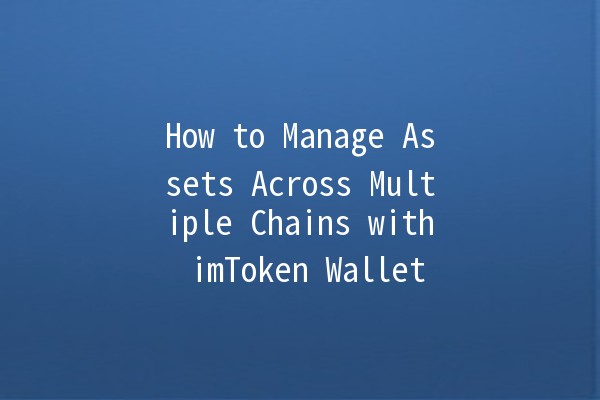 How to Manage Assets Across Multiple Chains with imToken Wallet 🌐💰